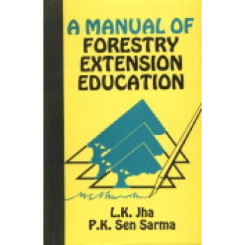 A Manual of Forestry Extension Education by L K Jha and P K Sen Sarma
